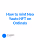 How to mint Neo Yauto NFT on Ordinals