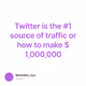 Twitter is the #1 source of traffic or how to make $1,000,000