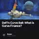 DeFis Curve Ball What is Curve Finance