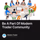 Be A Part Of Modern Trader Community