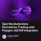 Spin Revolutionizes Derivatives Trading with Polygon zkEVM Integration