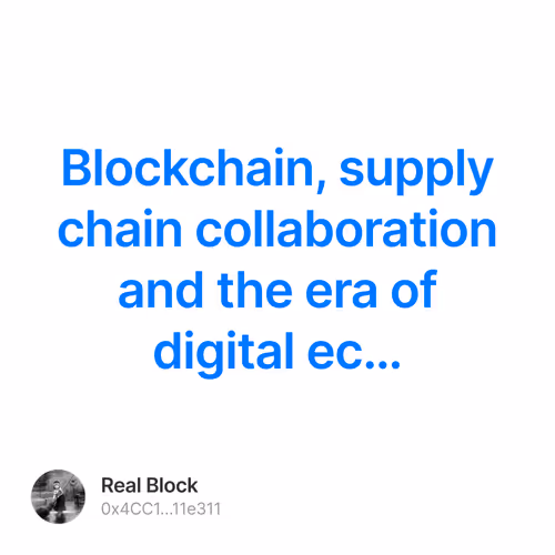 Blockchain, supply chain collaboration and the era of digital ec…