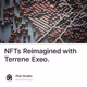 NFTs Reimagined with Terrene Exeo.