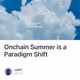 Onchain Summer is a Paradigm Shift