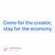 Come for the creator stay for the economy