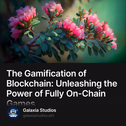 The Gamification of Blockchain: Unleashing the Power of Fully On-Chain Games