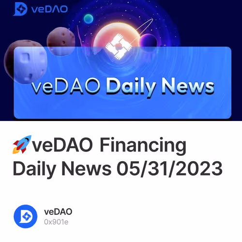 🚀veDAO Financing Daily News 05/31/2023