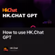 How to use HK.Chat GPT