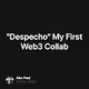Despecho My First Web3 Collab