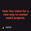 Hub Our vision for a new way to market web3 projects.