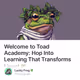 Welcome to Toad Academy: Hop Into Learning That Transforms Lives! 🐸