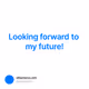 Looking forward to my future!
