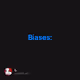 Biases: