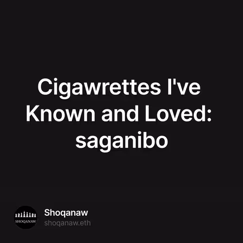 Cigawrettes I've Known and Loved: saganibo