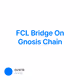 FCL Bridge On Gnosis Chain