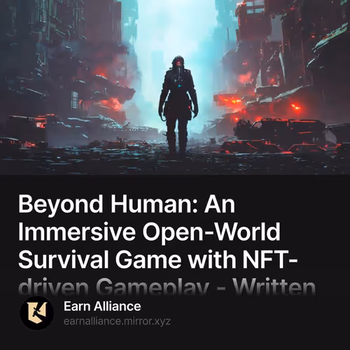 Beyond Human: An Immersive Open-World Survival Game with NFT-driven Gameplay - Written by