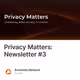 Privacy Matters: Newsletter #3