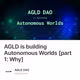 AGLD is building Autonomous Worlds [part 1: Why]