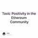 Toxic Positivity in the Ethereum Community