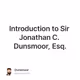 Introduction to Sir Jonathan C. Dunsmoor, Esq.