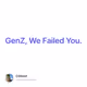 GenZ, We Failed You.