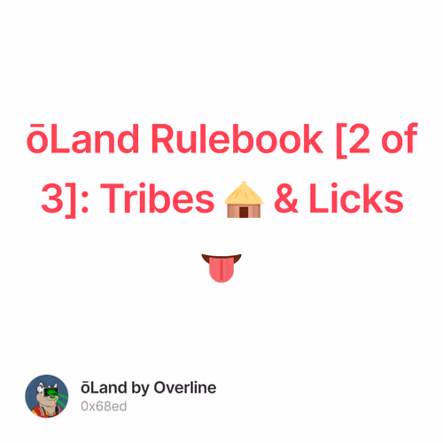 ōLand Rulebook [2 of 3]:  Tribes 🛖 & Licks 👅