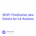 W3P: FireStarter aka Gelato for Lit Actions