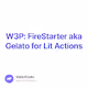 W3P: FireStarter aka Gelato for Lit Actions