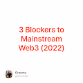 3 Blockers to Mainstream Web3 (2022) 34/1000