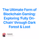 The Ultimate Form of Blockchain Gaming:  Exploring 'Fully On-Chain' through Dark Forest &
