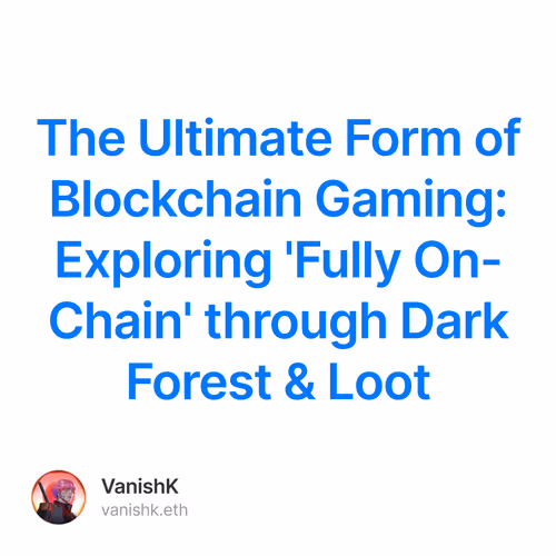 The Ultimate Form of Blockchain Gaming:  Exploring 'Fully On-Chain' through Dark Forest &