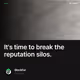 It's time to break the reputation silos.