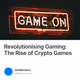 Revolutionising Gaming: The Rise of Crypto Games