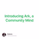 Introducing Ark, a Community Mind