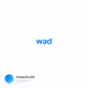 wad