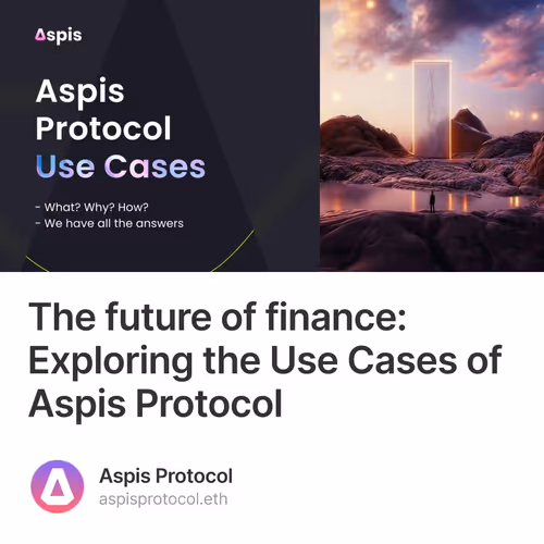 The future of finance: Exploring the Use Cases of Aspis Protocol