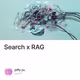 Search x RAG