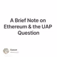 A Brief Note on Ethereum & the UAP Question