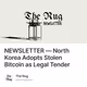 NEWSLETTER — North Korea Adopts Stolen Bitcoin as Legal Tender