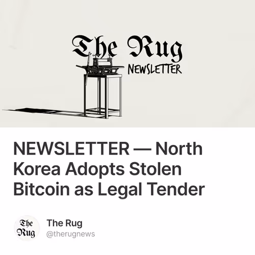 NEWSLETTER — North Korea Adopts Stolen Bitcoin as Legal Tender