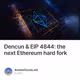 Dencun & EIP 4844: the next Ethereum hard fork