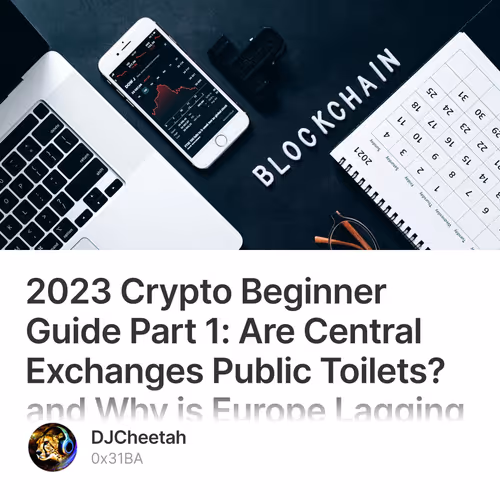 2023 Crypto Beginner Guide Part 1: Are Central Exchanges Public Toilets? and Why is Europe