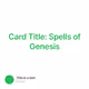 Card Title: Spells of Genesis