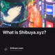 What is Shibuya.xyz?