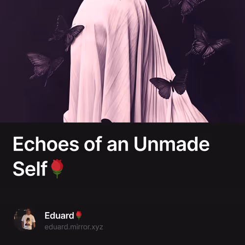 Echoes of an Unmade Self🌹