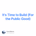 It's Time to Build (For the Public Good)