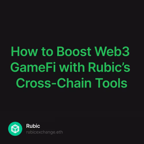 How to Boost Web3 GameFi with Rubic’s Cross-Chain Tools