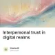Interpersonal trust in digital realms