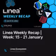 Linea Weekly Recap | Week: 15 - 21 January