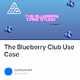 The Blueberry Club Use Case